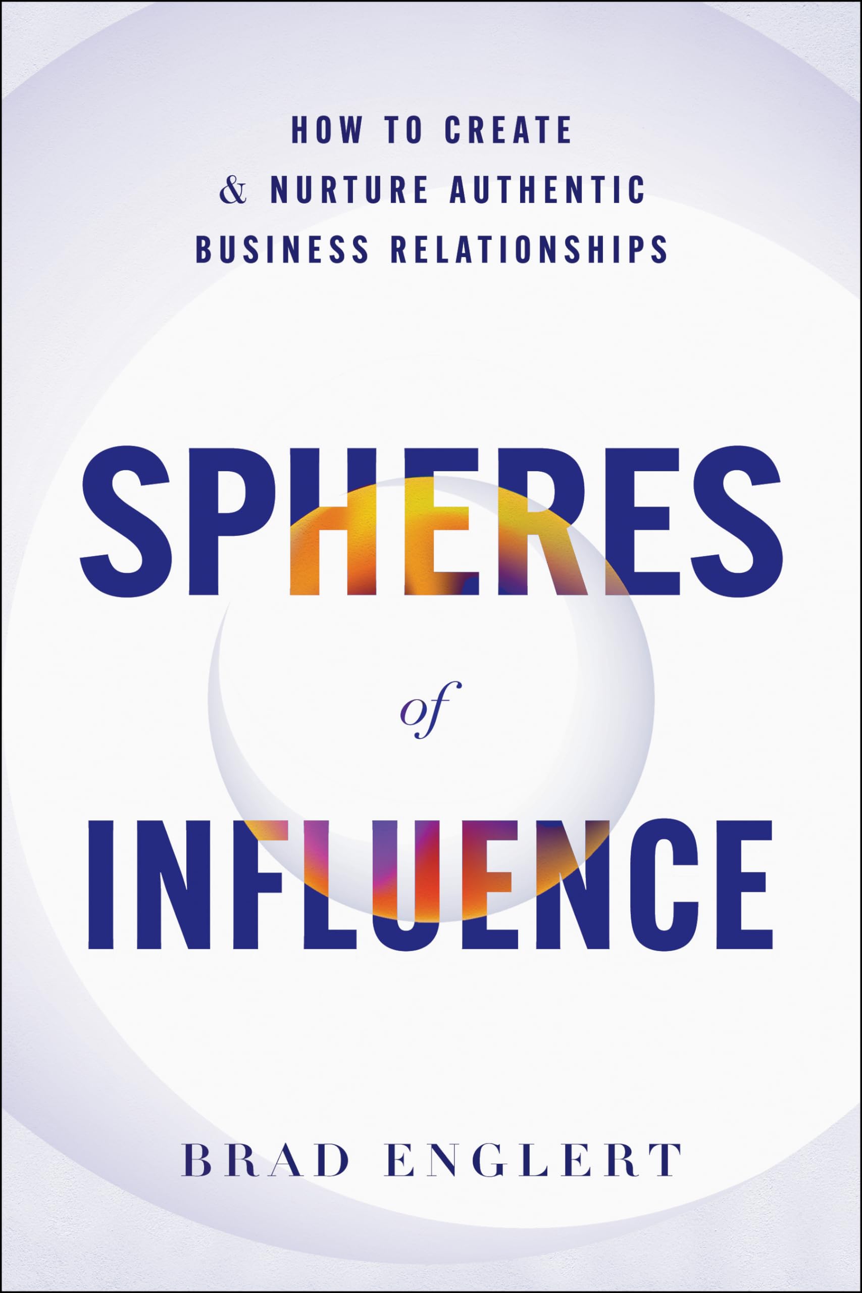 Spheres Of Influence: How To Create And Nurture Authentic Business Relationships,Used