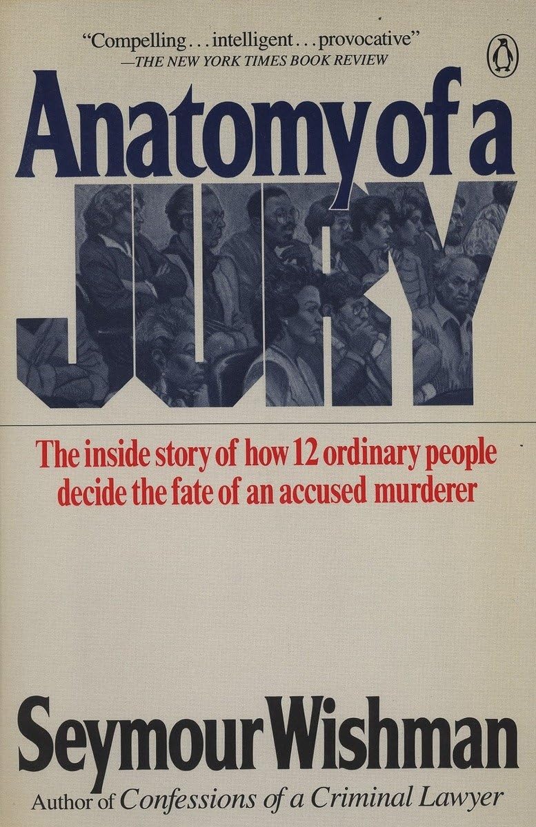 Anatomy Of A Jury: The Inside Story Of How 12 Ordinary People Decide The Fate Of An Accused Murderer