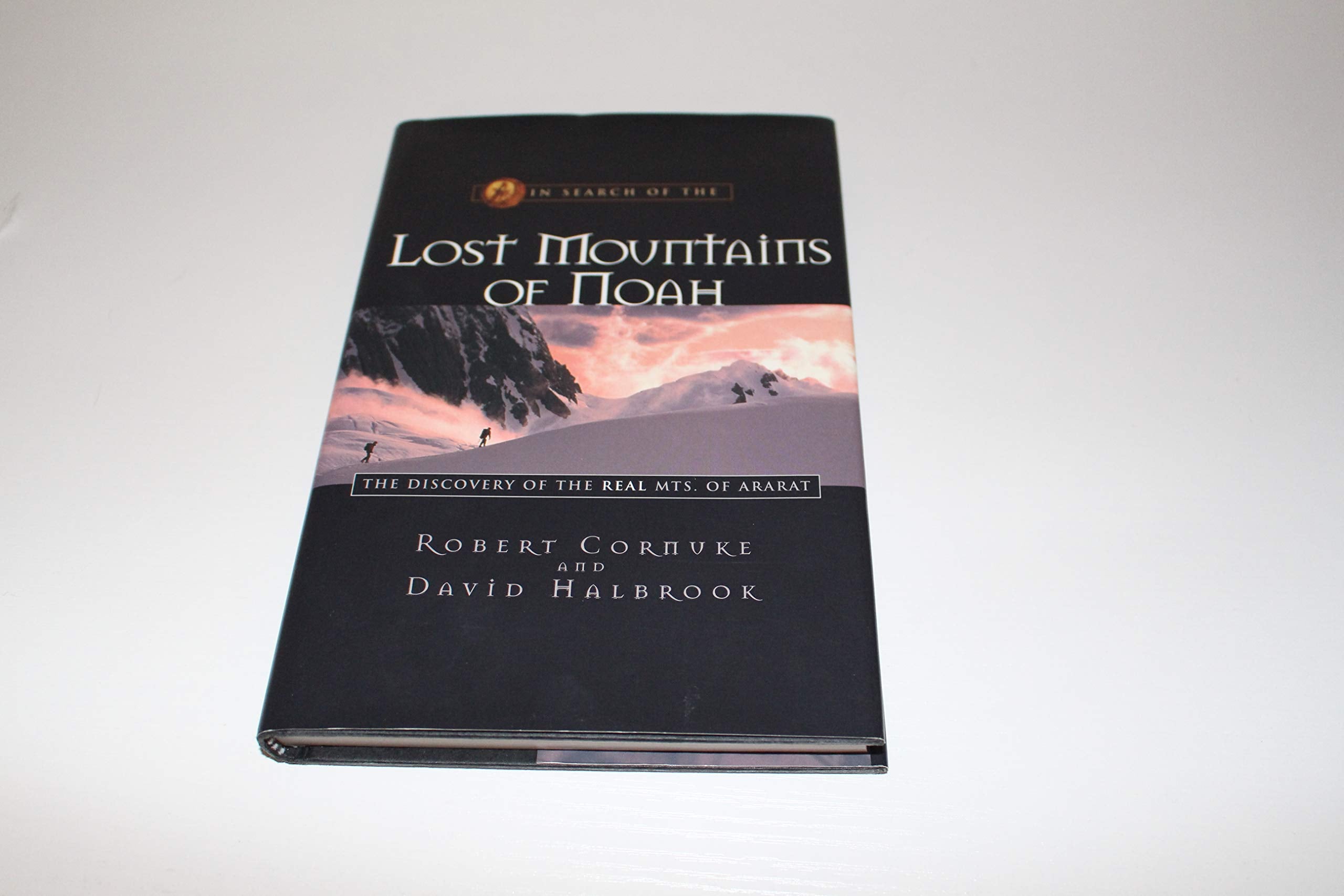 In Search Of The Lost Mountains Of Noah: The Discovery Of The Real Mt. Ararat