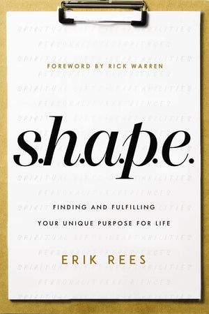 S.H.A.P.E.: Finding And Fulfilling Your Unique Purpose For Life,New