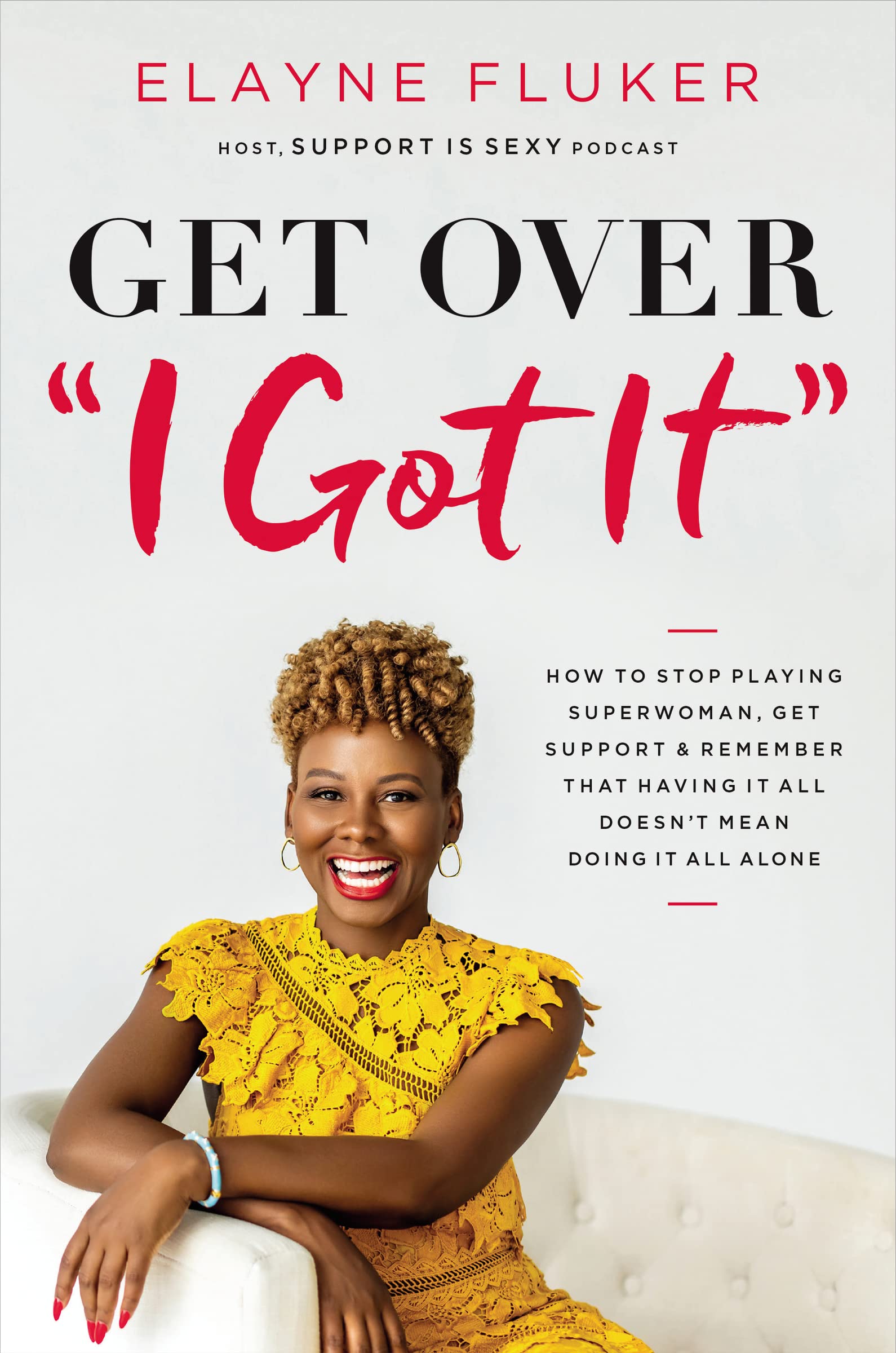 Get Over 'I Got It': How to Stop Playing Superwoman, Get Support, and Remember That Having It All Doesnt Mean Doing It All Alone,Used