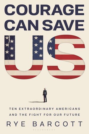 Courage Can Save Us: Ten Extraordinary Americans And The Fight For Our Future