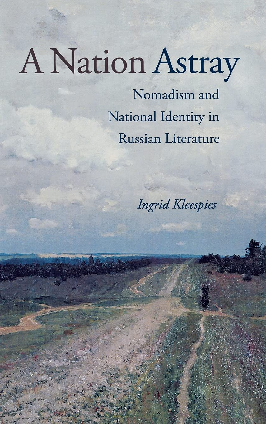 A Nation Astray: Nomadism and National Identity in Russian Literature (NIU Series in Slavic, East European, and Eurasian Studies,Used