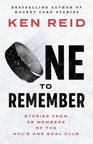 One To Remember: Stories From 39 Members Of The Nhls One Goal Club