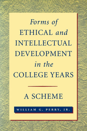 Forms of Ethical and Intellectual Development in the College Years: A Scheme,New