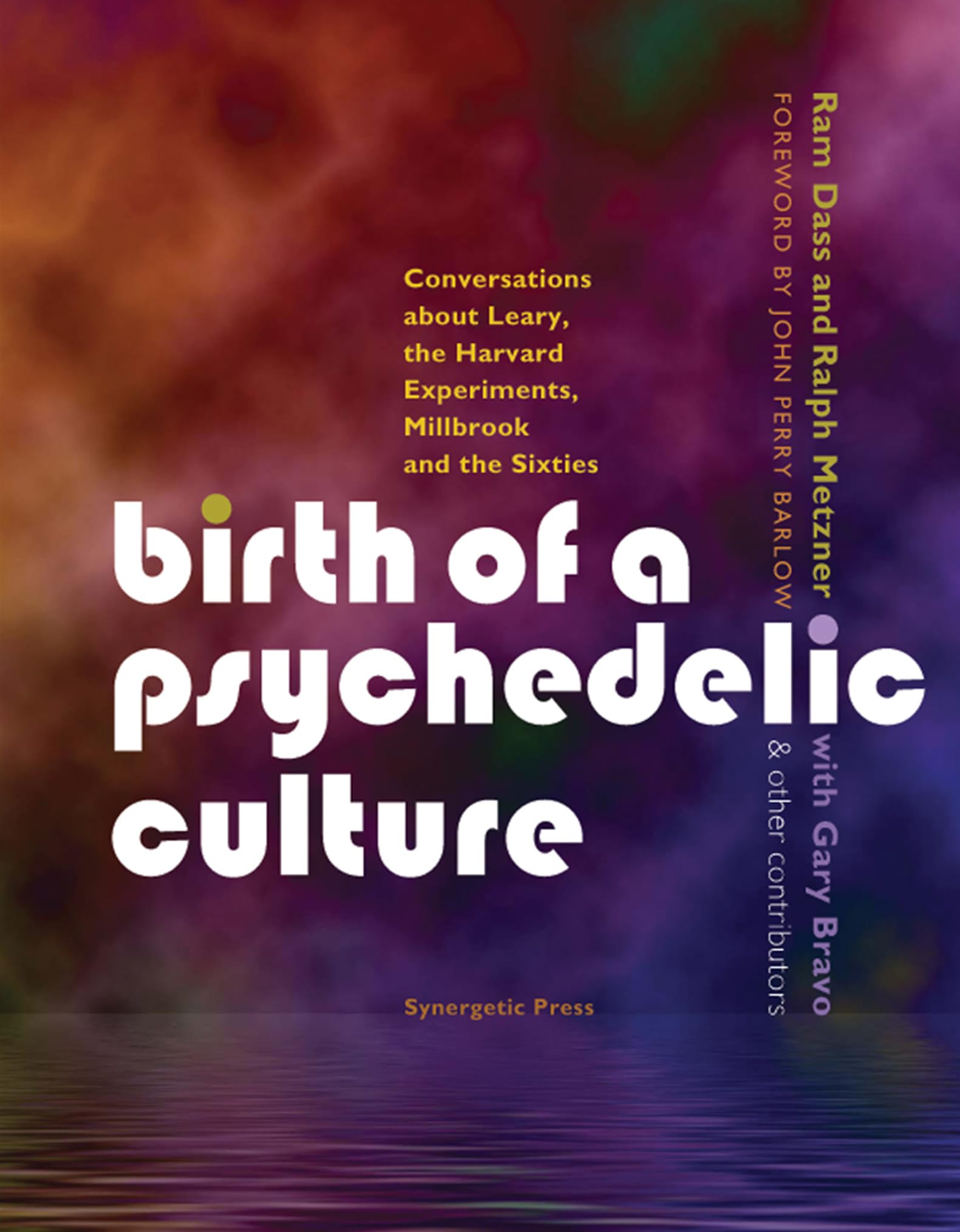 Birth Of A Psychedelic Culture: Conversations About Leary, The Harvard Experiments, Millbrook And The Sixties,New