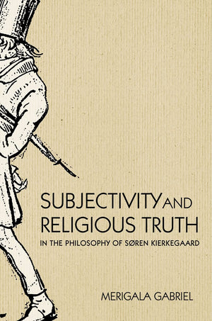 Subjectivity and Religious Truth in the Philosophy of Soren Kierkegaard,New