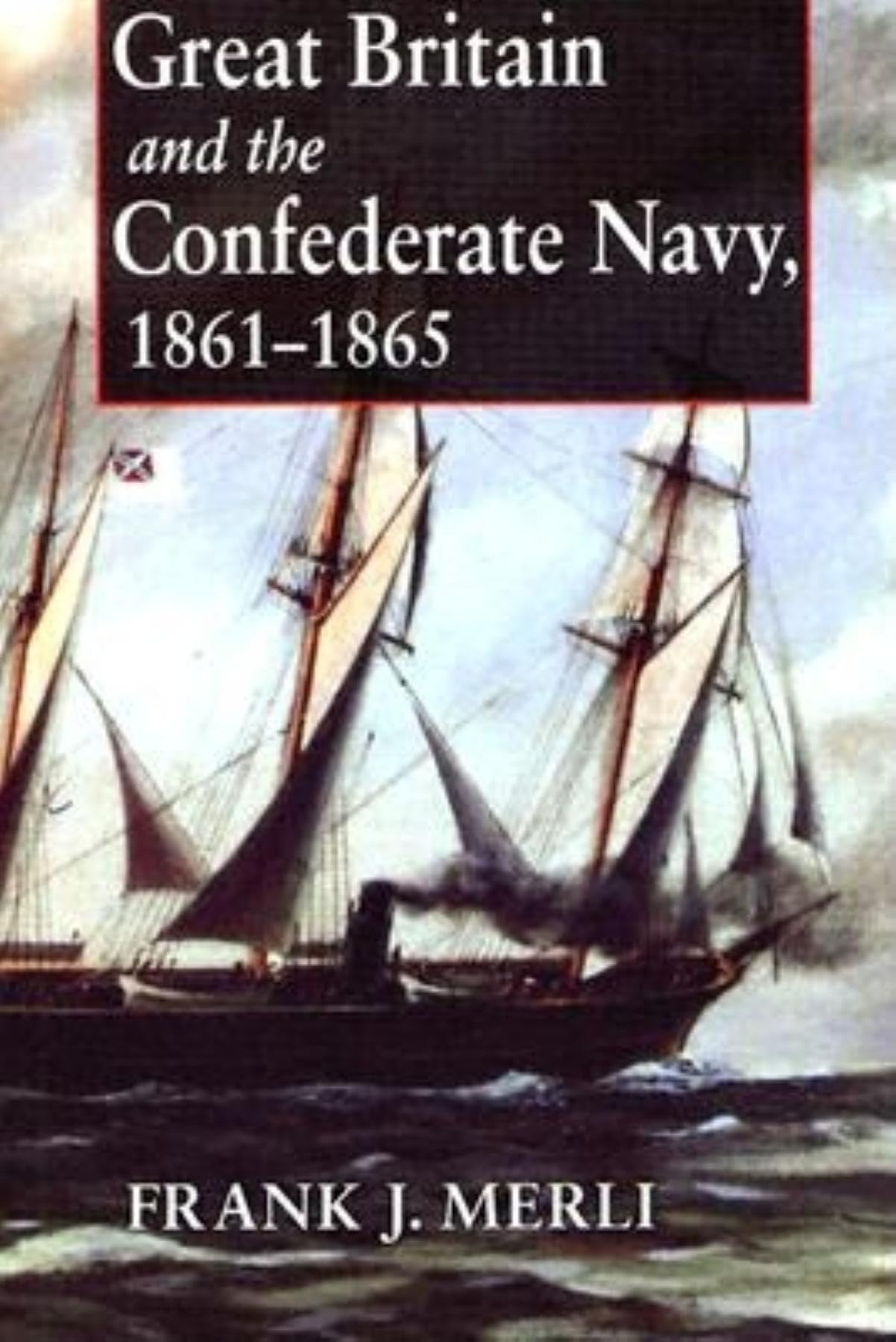 Great Britain And The Confederate Navy, 18611865