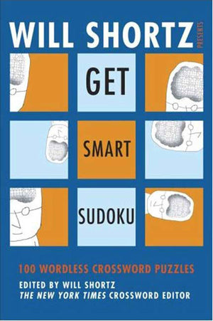 Will Shortz Presents Get Smart Sudoku: 100 Easytohard Puzzles