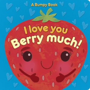 I Love You Berry Much!: A Bumpy Book for tactile learning,New