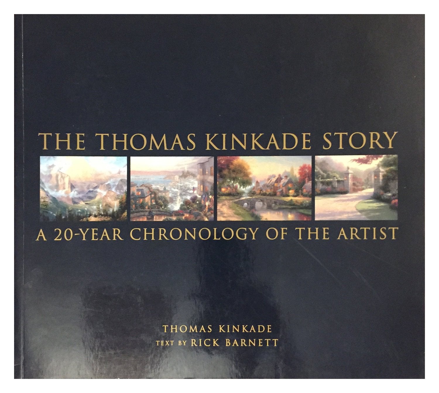 The Thomas Kinkade Story: A 20Year Chronology Of The Artist,New