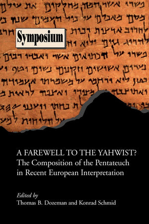 Farewell to the Yahwist?: The Composition of the Pentateuch in Recent European Interpretation (Society of Biblical Literature Sy,New