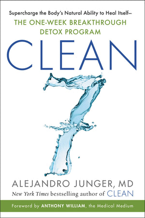 Clean 7: Supercharge The Body'S Natural Ability To Heal Itselfthe Oneweek Breakthrough Detox Program