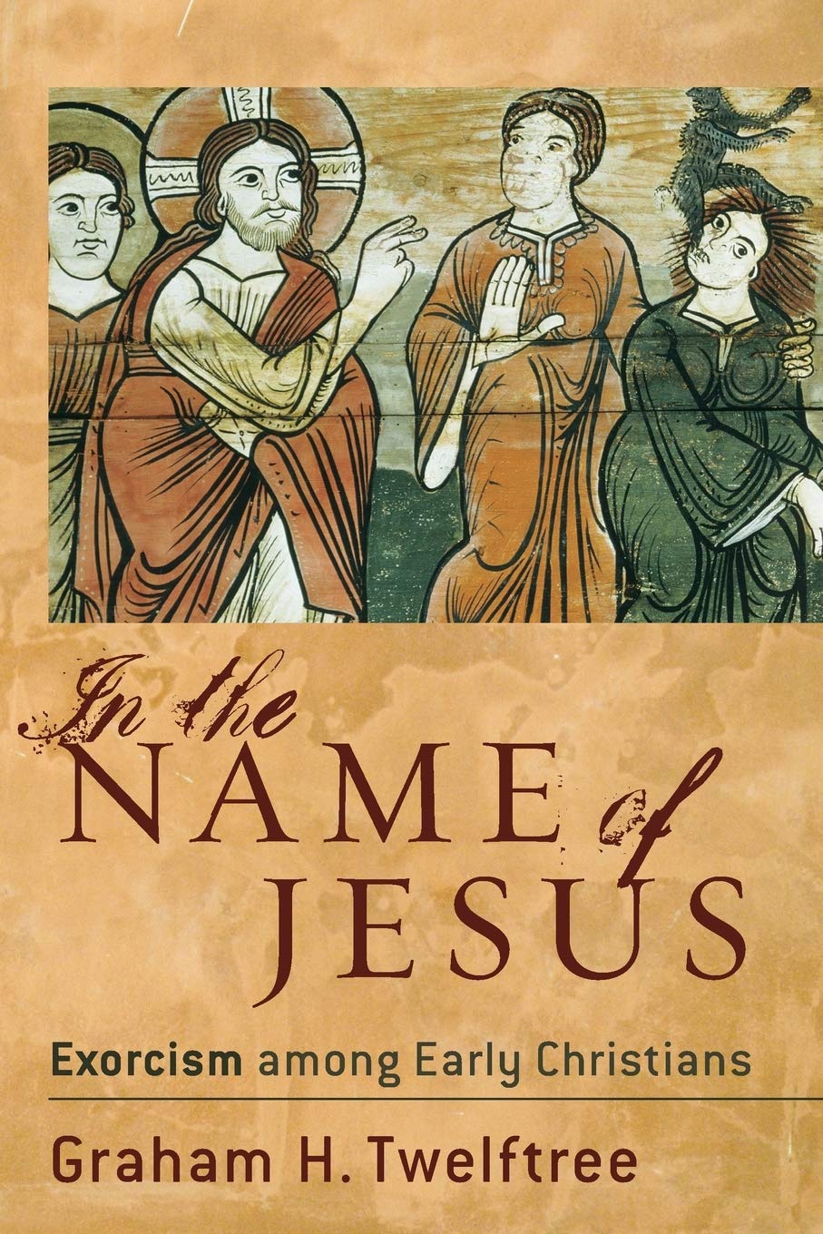 In The Name Of Jesus: Exorcism Among Early Christians,New