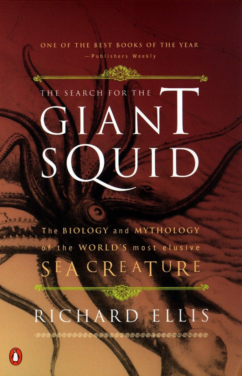 The Search For The Giant Squid: The Biology And Mythology Of The World'S Most Elusive Sea Creature