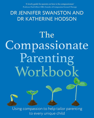 The Compassionate Parenting Workbook: Using Compassion To Help Tailor Parenting To Every Unique Child