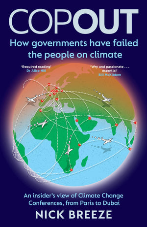 Copout: How governments have failed the people on climate  An insiders view of Climate Change Conferences, from Paris to Dubai,New