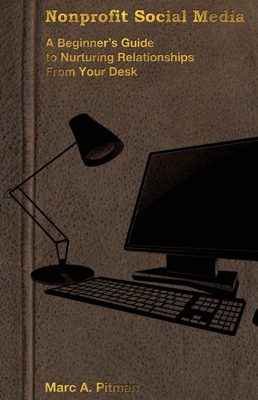 Nonprofit Social Media: A beginner's guide to nurturing relationships from your desk,Used
