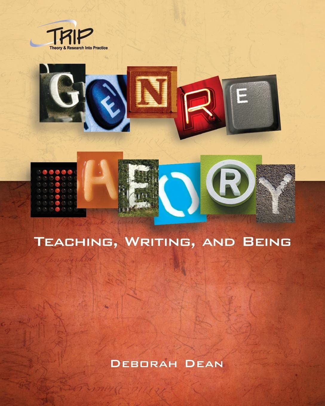 Genre Theory: Teaching, Writing, And Being (Theory And Research Into Practice (Trip) Series),New