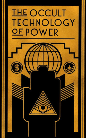 The Occult Technology of Power: The Initiation of the Son of a Finance Capitalist into the Arcane Secrets of Economic and Politi,Used
