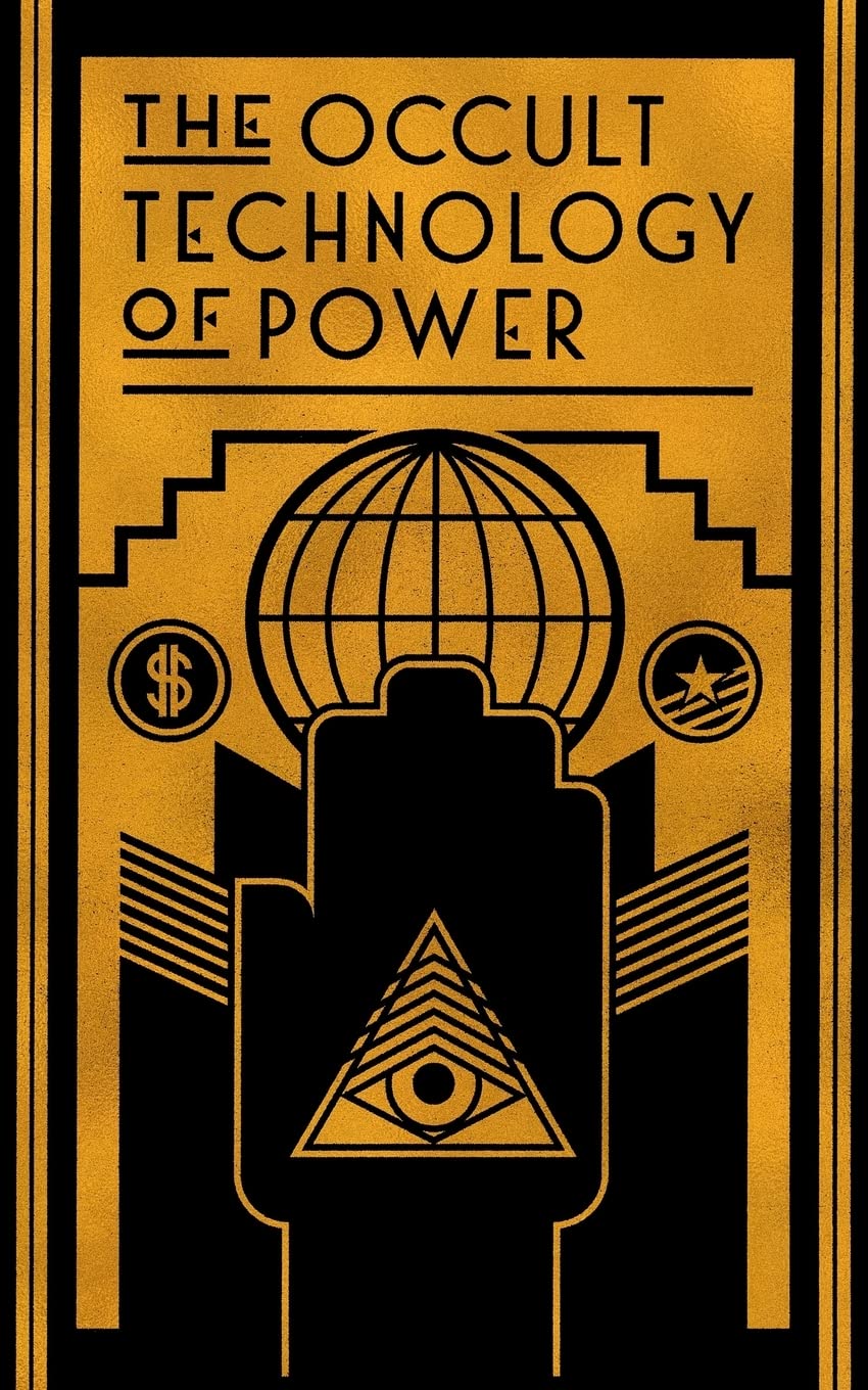 The Occult Technology of Power: The Initiation of the Son of a Finance Capitalist into the Arcane Secrets of Economic and Politi,Used