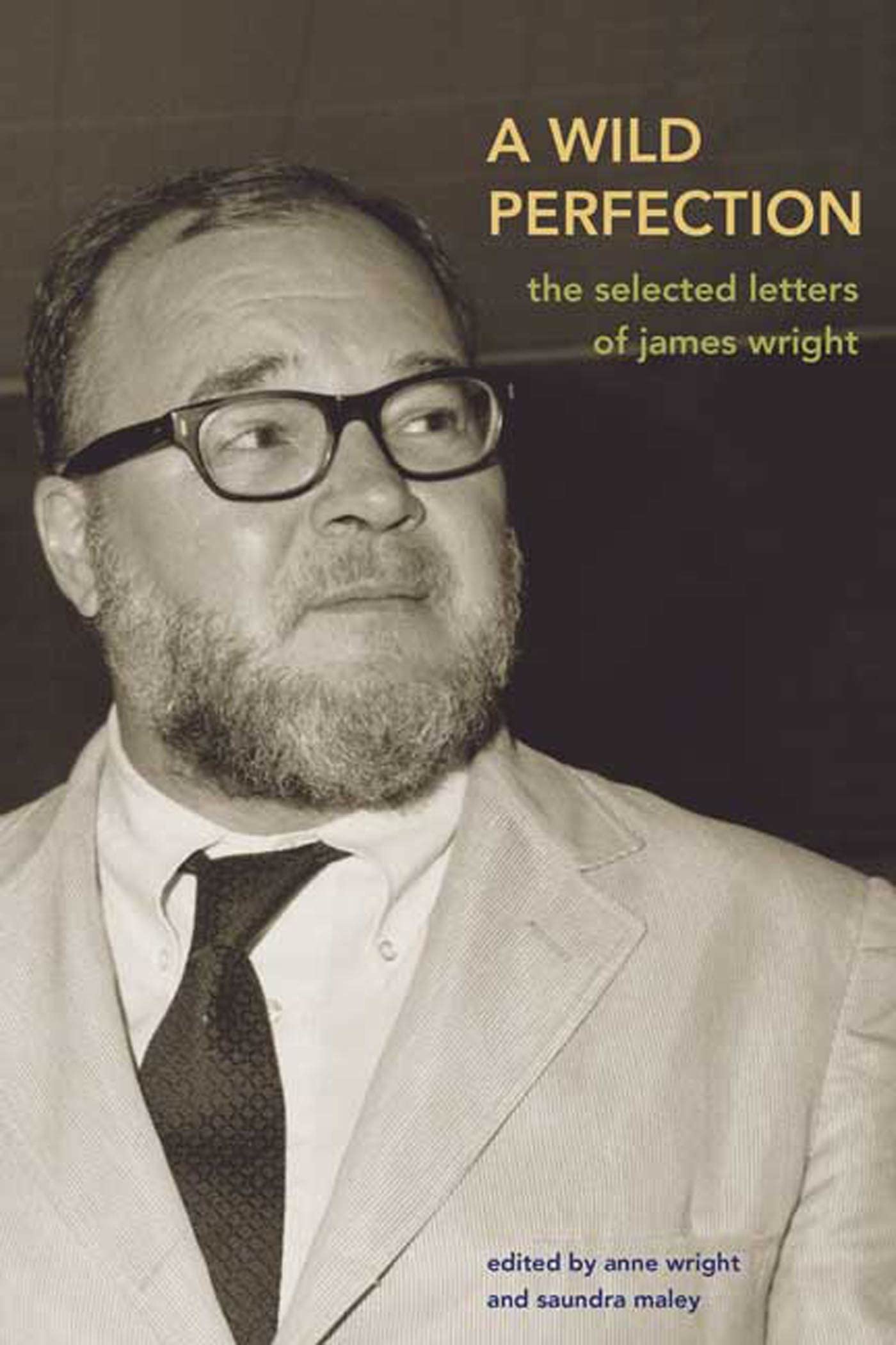 A Wild Perfection: The Selected Letters Of James Wright-new