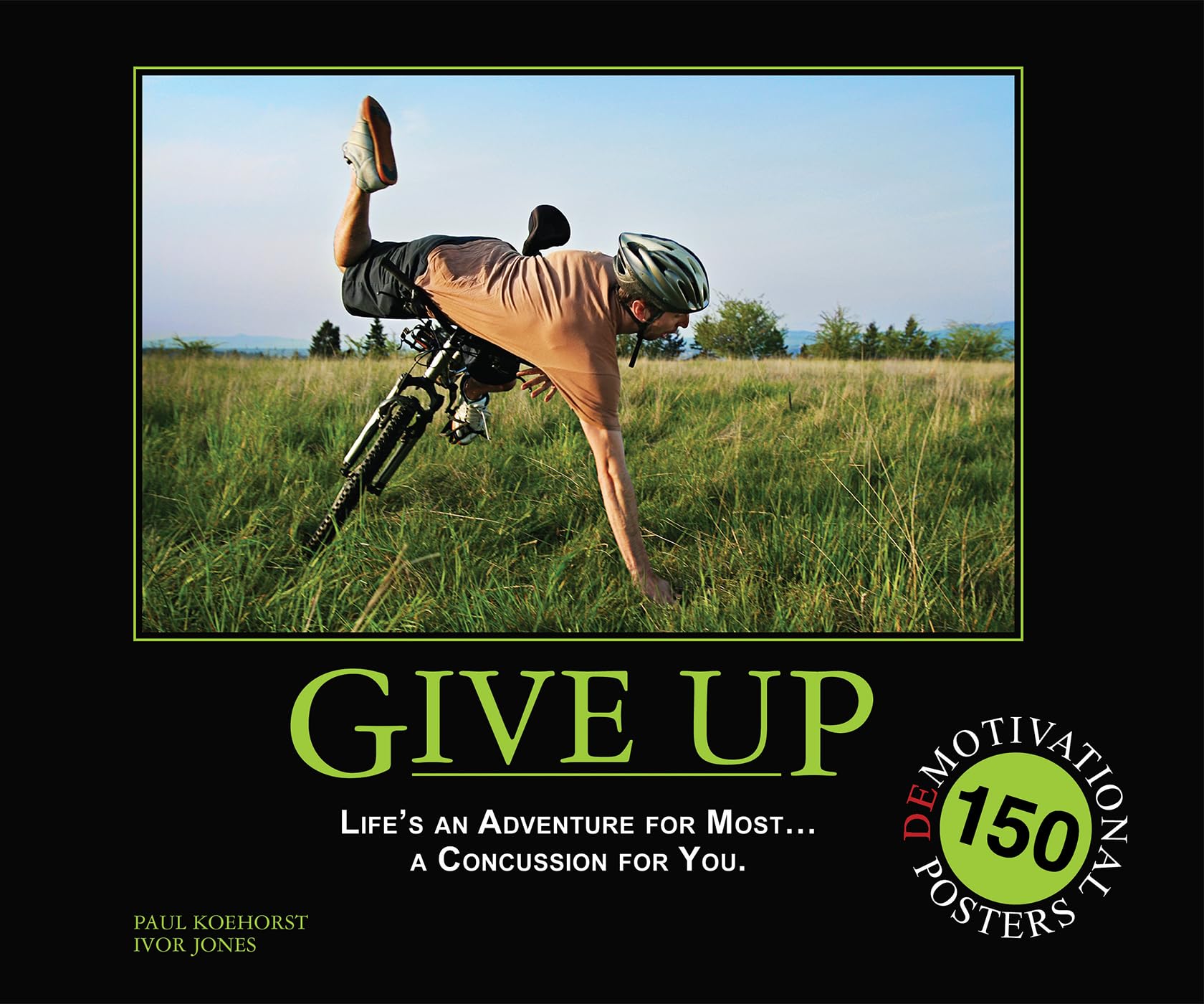 Give Up: Life's an Adventure for Most... a Concussion for You.: 150 Demotivation Posters,New