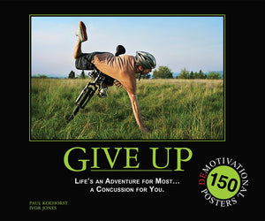 Give Up: Life's an Adventure for Most... a Concussion for You.: 150 Demotivation Posters,Used