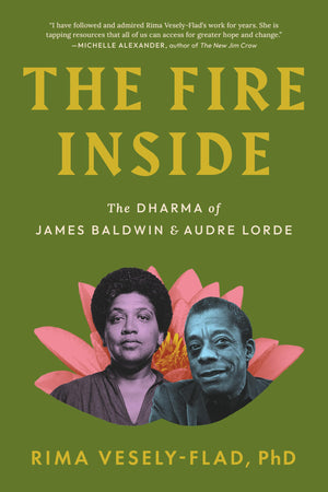 The Fire Inside: The Dharma Of James Baldwin And Audre Lorde