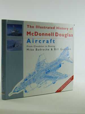 The Illustrated History of McDonnell Douglas Aircraft : From Cloudster to Boeing,Used