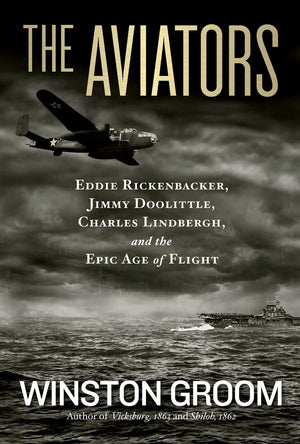 Aviators, The: Eddie Rickenbacker, Jimmy Doolittle, Charles Lindbergh, And The Epic Age Of Flight