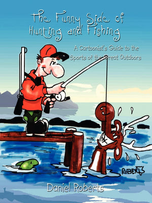 The Funny Side of Hunting and Fishing: A Cartoonist's Guide to the Sports of the Great Outdoors,Used