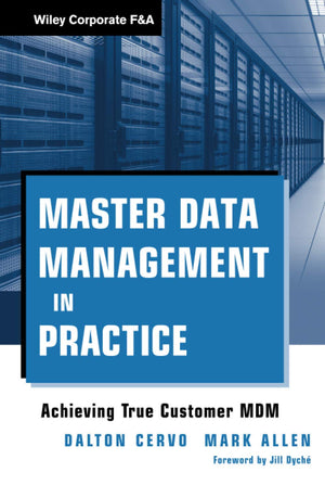 Master Data Management in Practice: Achieving True Customer MDM,New