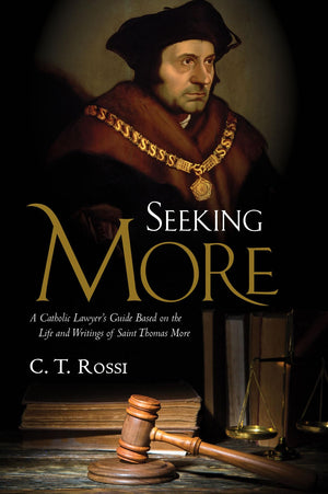 Seeking More: A Catholic Lawyer's Guide Based on the Life and Writings of Saint Thomas More,Used