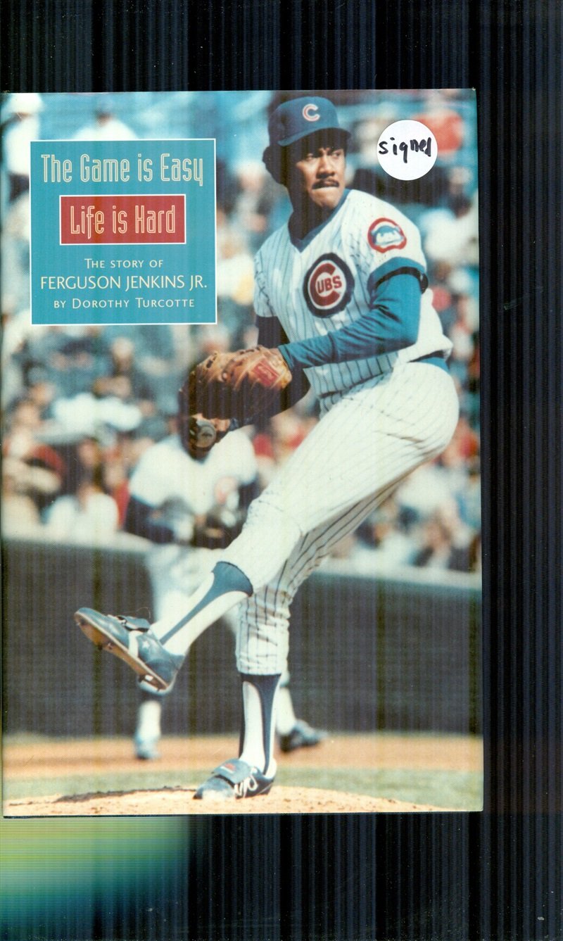 The Game Is Easy  Life Is Hard: The Story of Ferguson Jenkins, Jr.,New