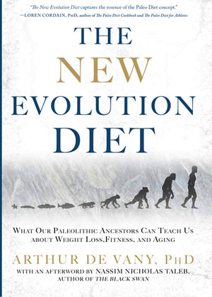 The New Evolution Diet: What Our Paleolithic Ancestors Can Teach Us About Weight Loss, Fitness, And Aging