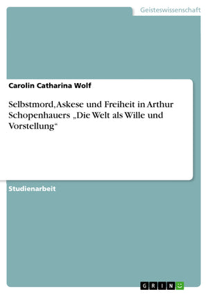 Selbstmord, Askese Und Freiheit In Arthur Schopenhauers 'Die Welt Als Wille Und Vorstellung' (German Edition),Used
