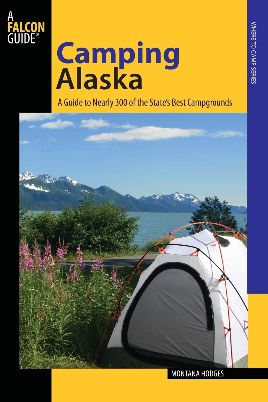 Camping Alaska: A Guide To Nearly 300 Of The State'S Best Campgrounds, First Edition (State Camping Series),New