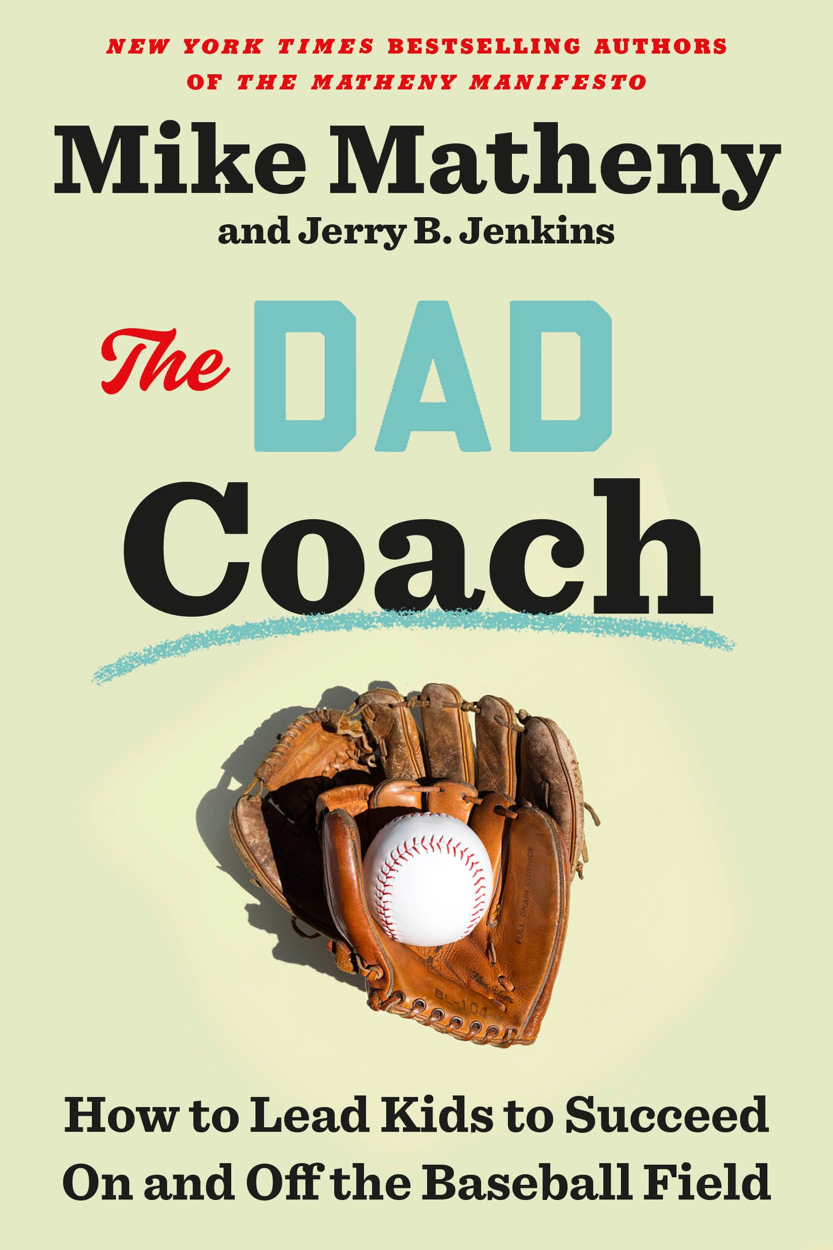 The Dad Coach: How To Lead Kids To Succeed On And Off The Baseball Field,New