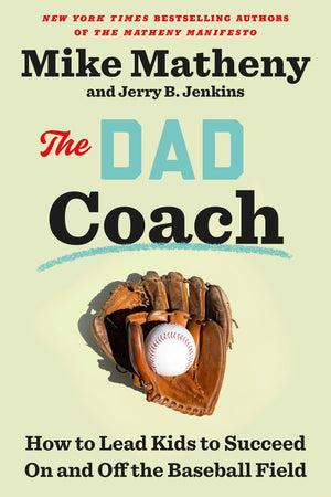 The Dad Coach: How To Lead Kids To Succeed On And Off The Baseball Field,New