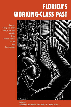 Florida'S Workingclass Past: Current Perspectives On Labor, Race, And Gender From Spanish Florida To The New Immigration (Worki,Used