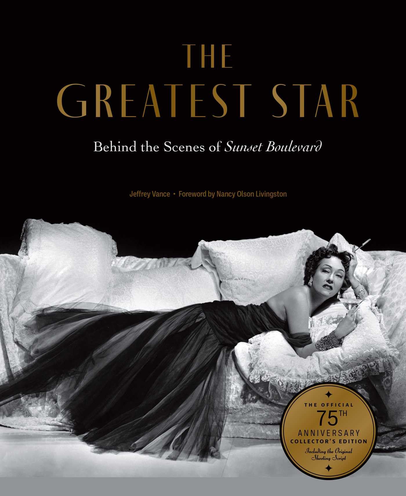 The Greatest Star: Behind The Scenes Of Sunset Boulevard  The Official 75Th Anniversary CollectorS Edition Including The Orig