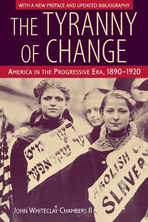The Tyranny Of Change: America In The Progressive Era, 18901920,Used