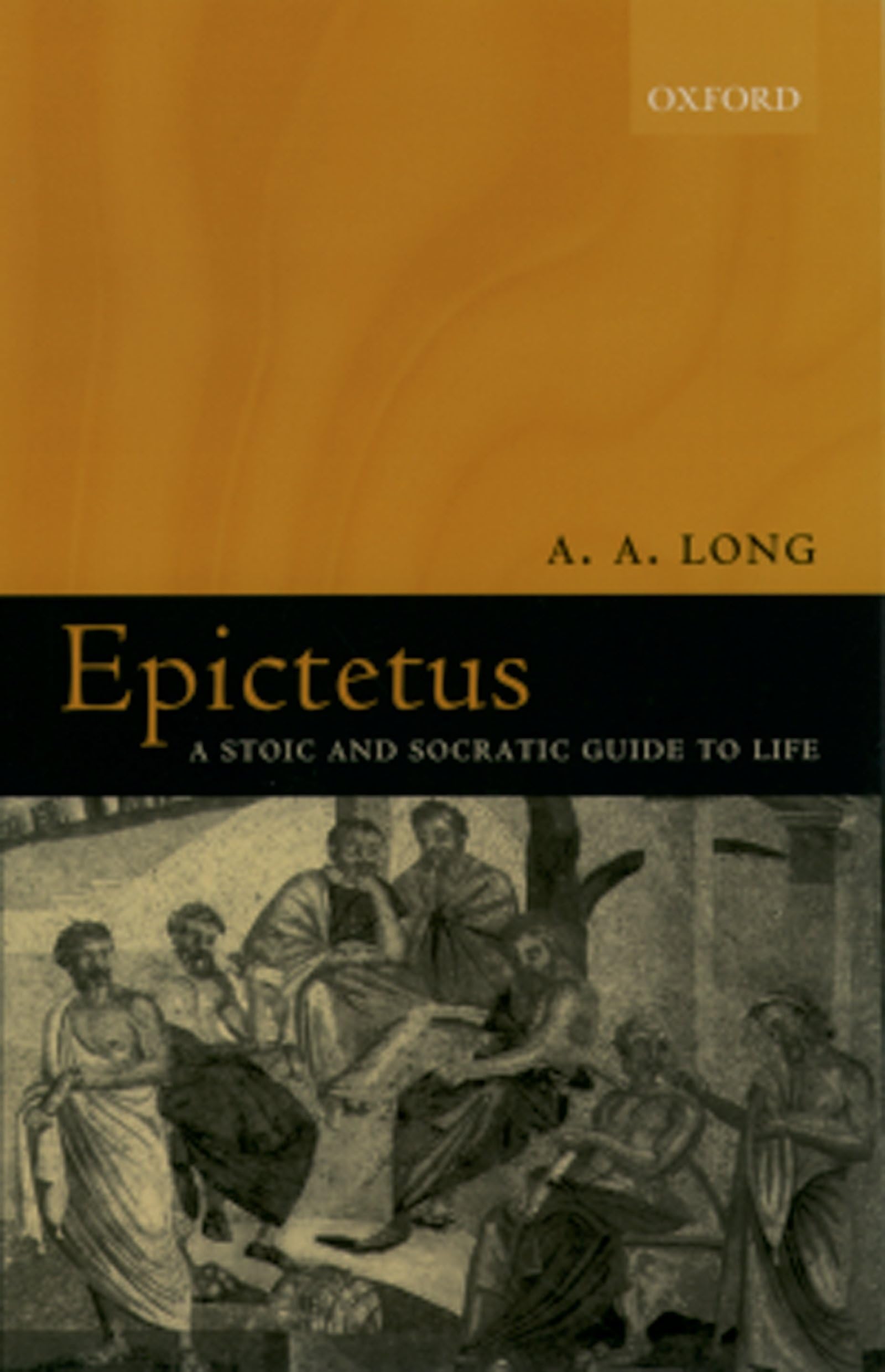 Epictetus: A Stoic And Socratic Guide To Life