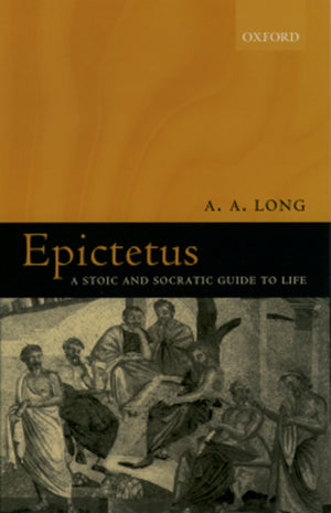 Epictetus: A Stoic And Socratic Guide To Life