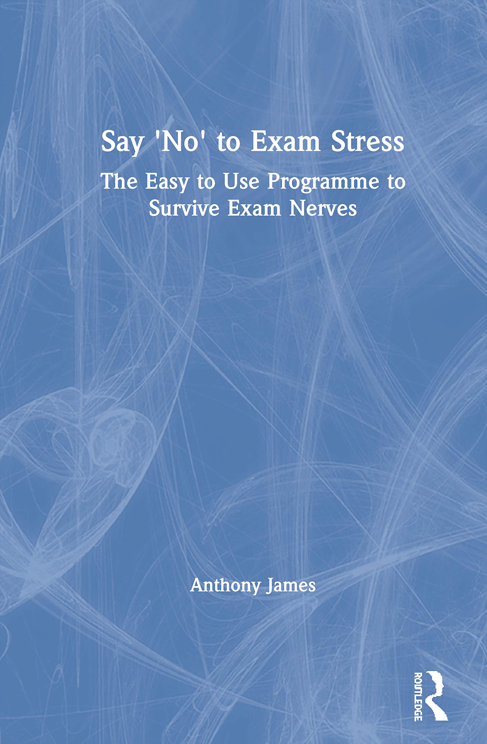 Say 'No' to Exam Stress: The Easy to Use Programme to Survive Exam Nerves,Used