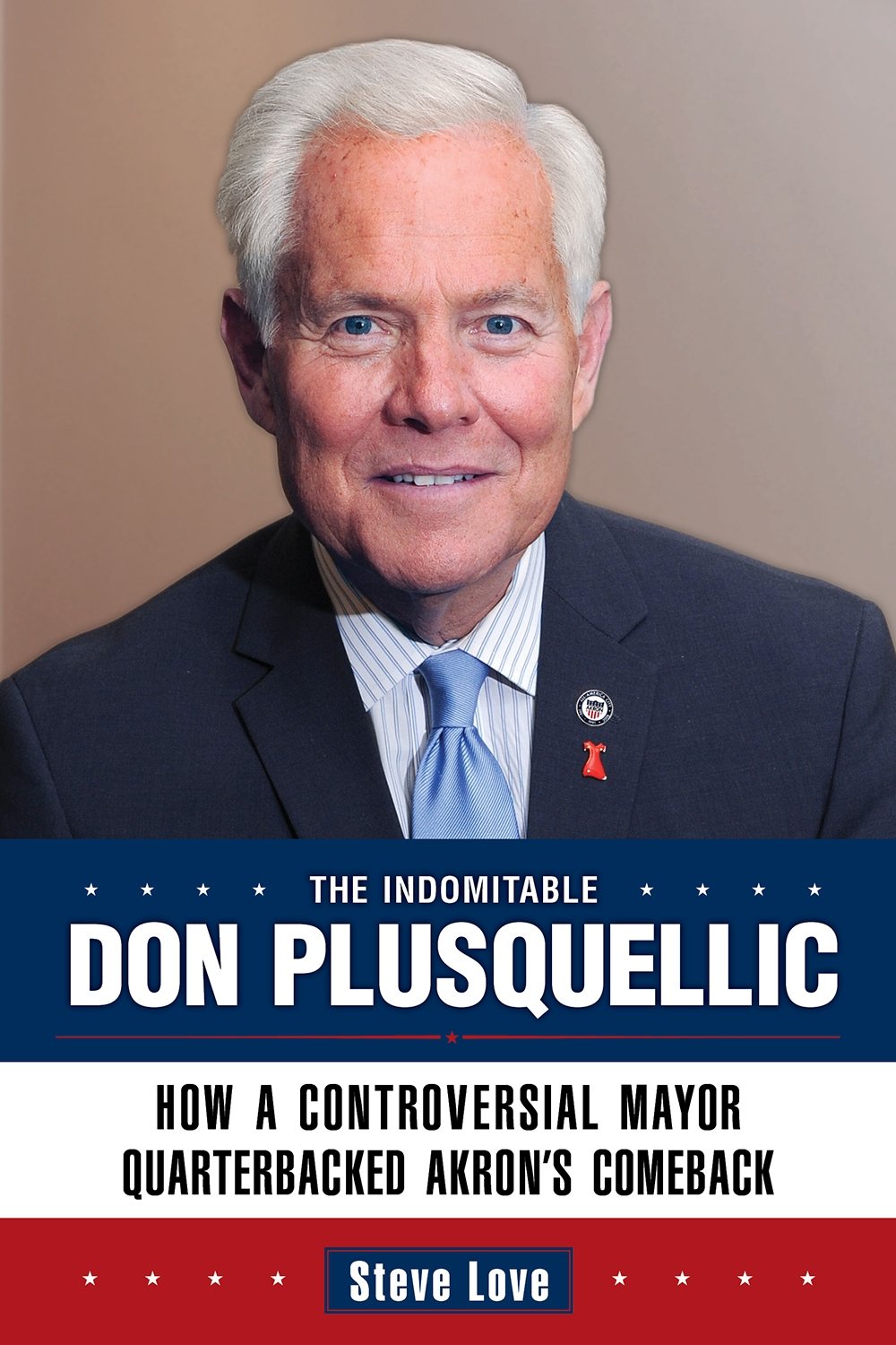 The Indomitable Don Plusquellic: How a Controversial Mayor Quarterbacked Akrons Comeback,Used