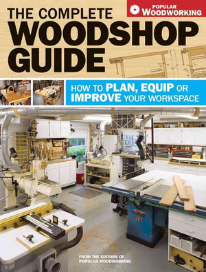 The Complete Woodshop Guide: How to Plan, Equip or Improve Your Workspace,Used