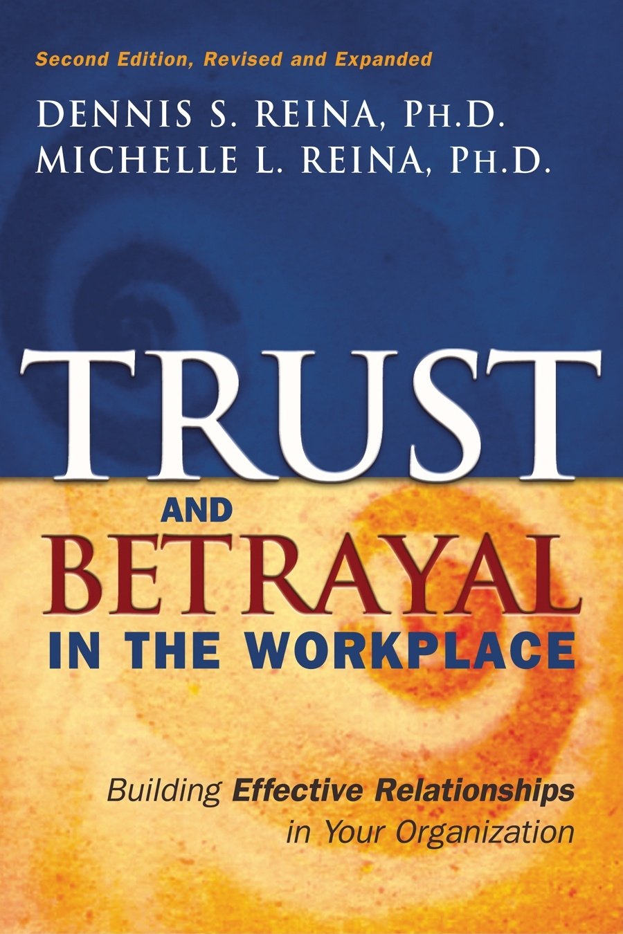 Trust & Betrayal in the Workplace: Building Effective Relationships in Your Organization, Second edition,Used