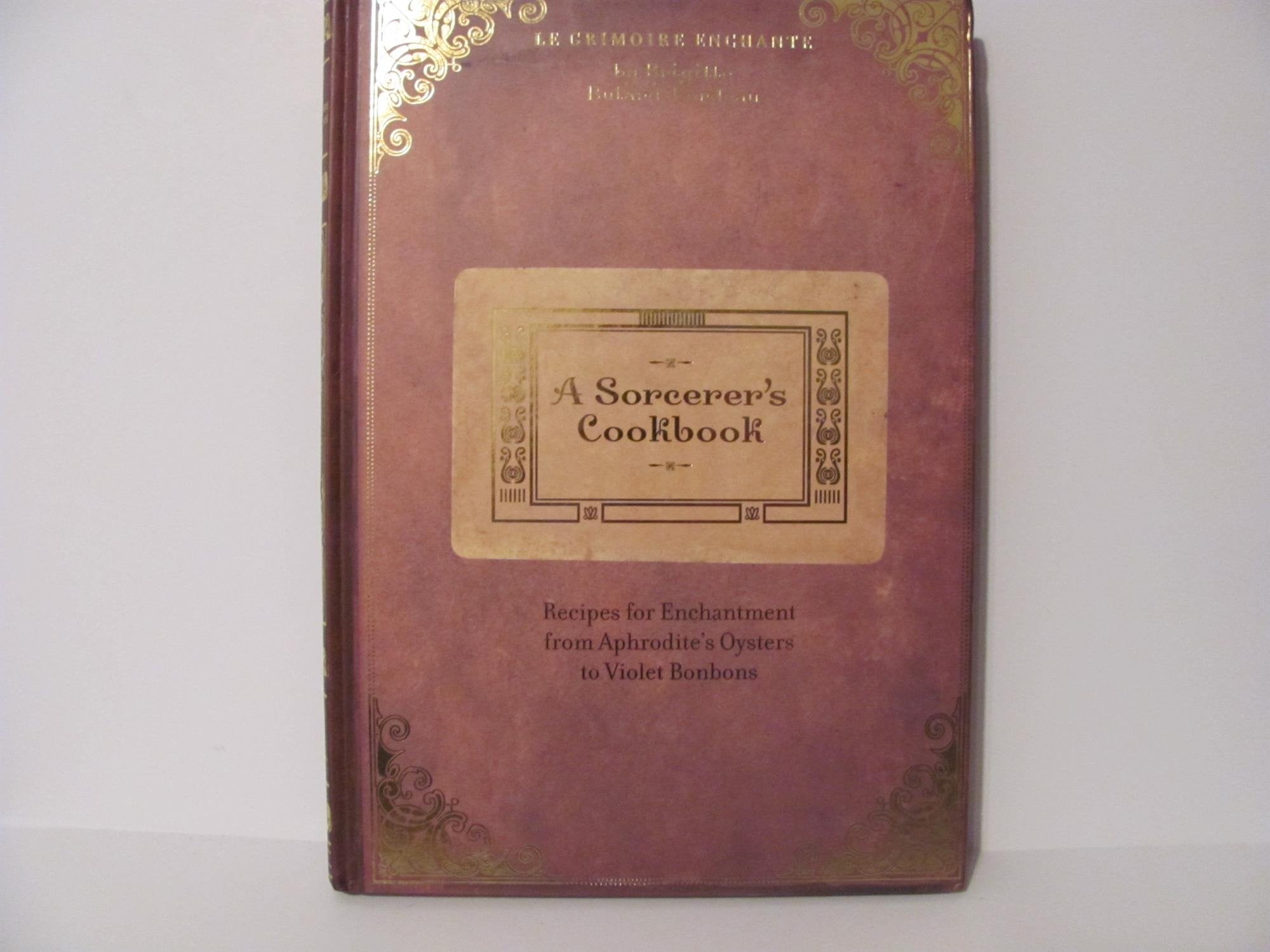 A Sorcerer's Cookbook Recipes For Enchantment From Aphrodite's Oysters To Violet BonBons,Used